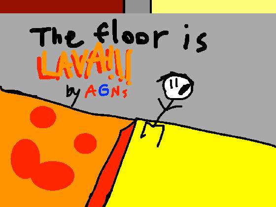 THE FLOOR IS LAVA! 1 1