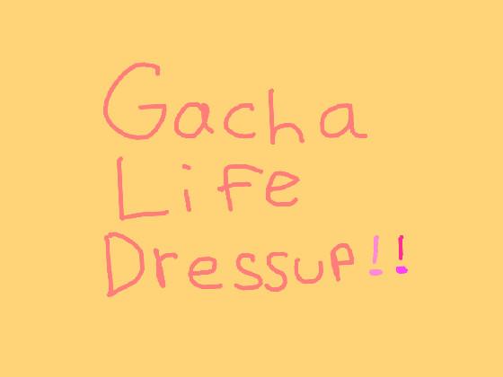 Gacha Life Dressup!💗✨ 1 1