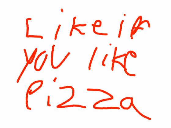 like if you like pizza