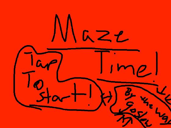 Maze time!