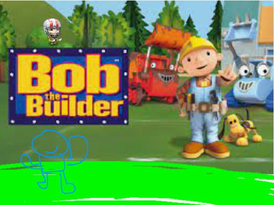 Bob the builder