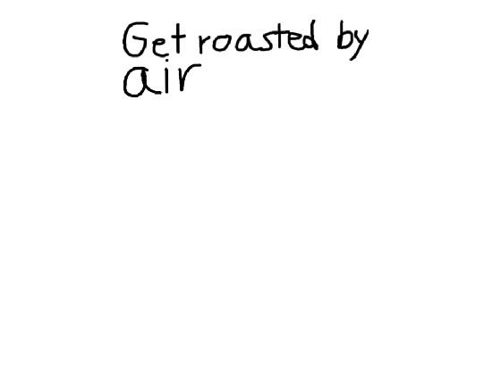 get roasted by air