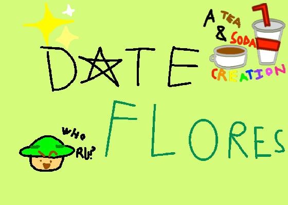 Date flores! // part 3!