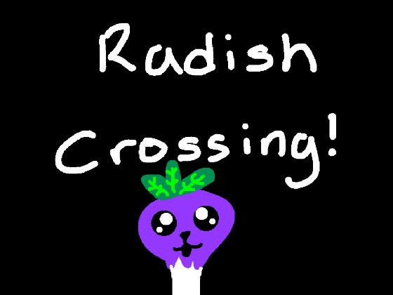 Radish Crossing🐯💫!