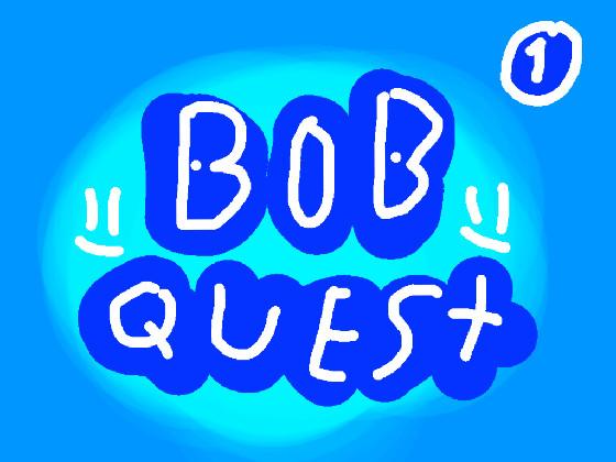 Bob Quest! (Level 1)