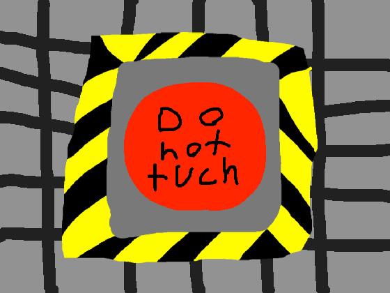 DO NOT TOTCH