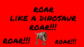 roar like a dinosaur