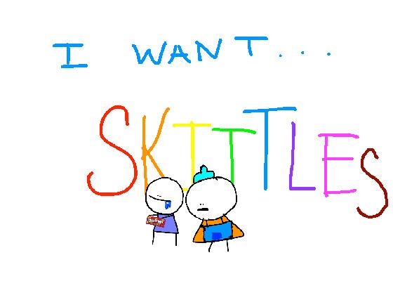 i want some skittles NOW