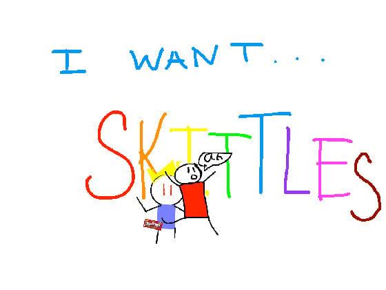 give me skittles or die!