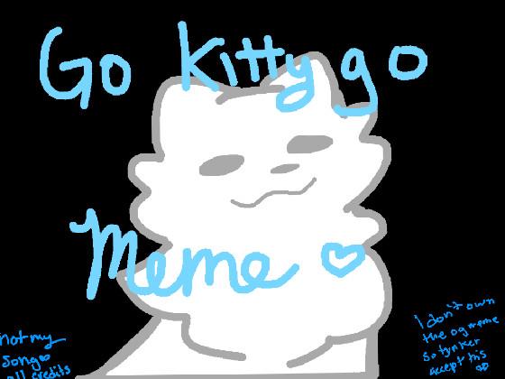 Go kitty Go Meme