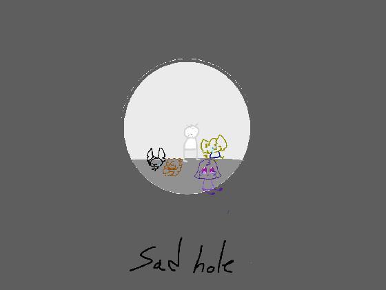 re:re:sad hole