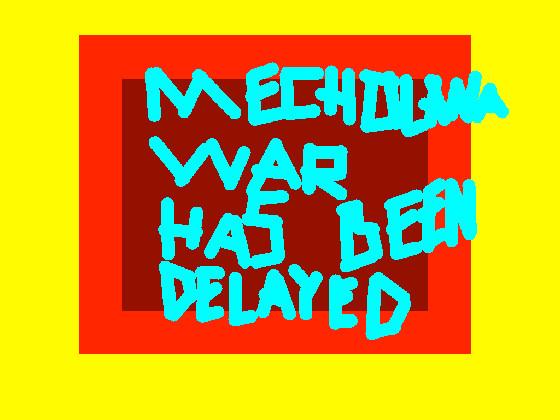 Mecholana War !Sorry!