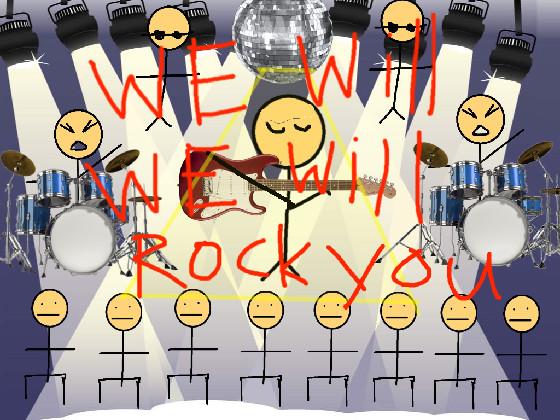 We will rock you 1