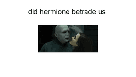 did hermione betrade us