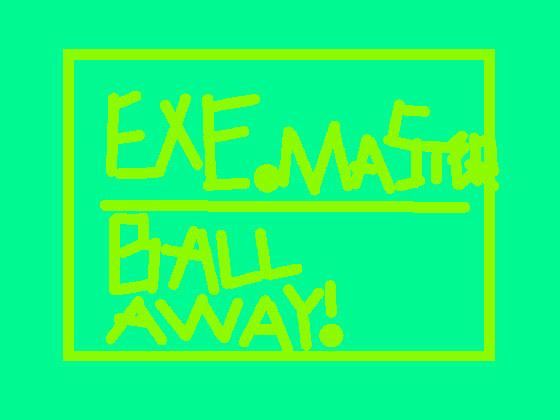 EXE.Master |Ball Away