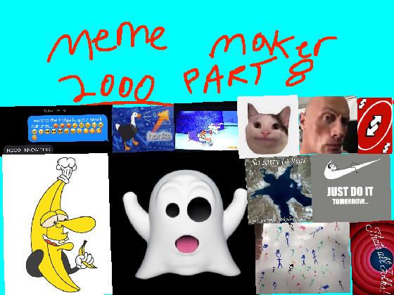 MEME MAKER 2000: PART 8