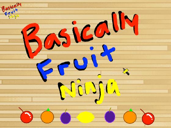 Basically Fruit Ninja