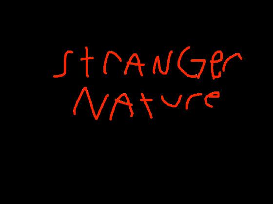 Stranger Nature part 1