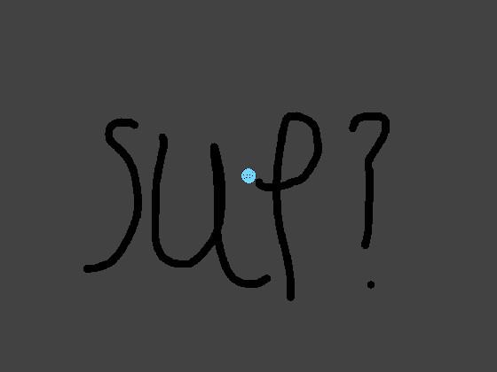 SUP?