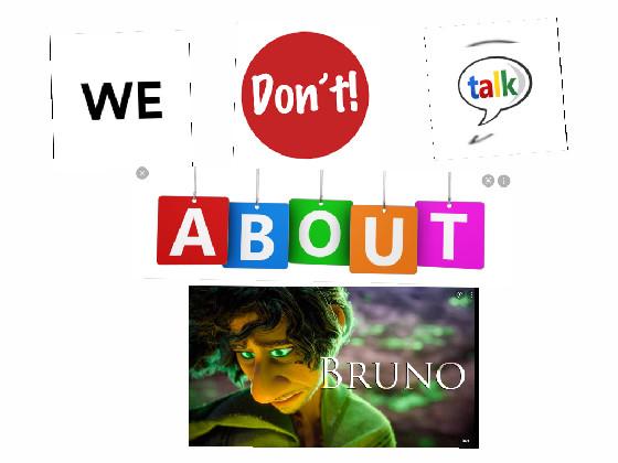 We don’t talk about bruno 🔮
