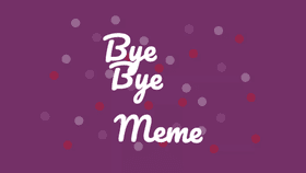 Bye Bye Meme