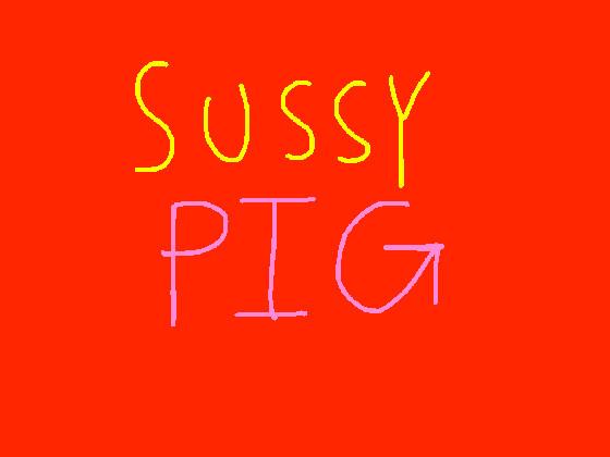 Sussy Pig