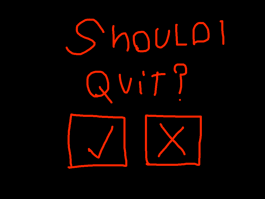 Should i Quit?