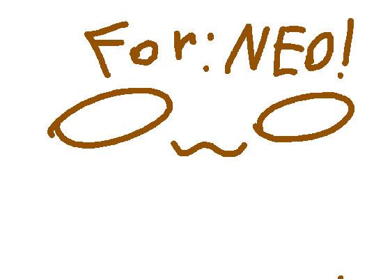 for:NEO!!