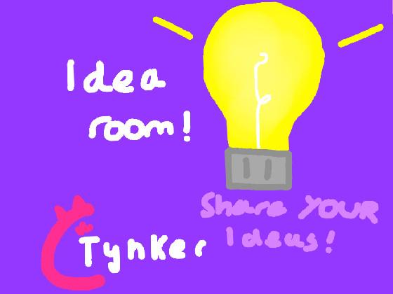 re: idea room Cynker. -CooperPlayz8