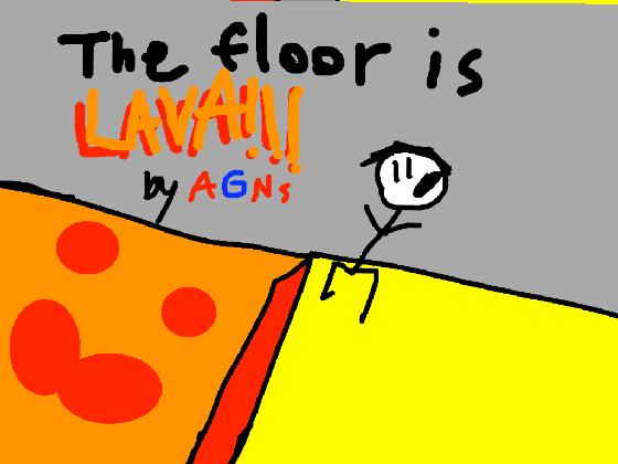 THE FLOOR IS LAVA! :)