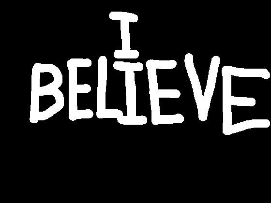 I BELIEVE