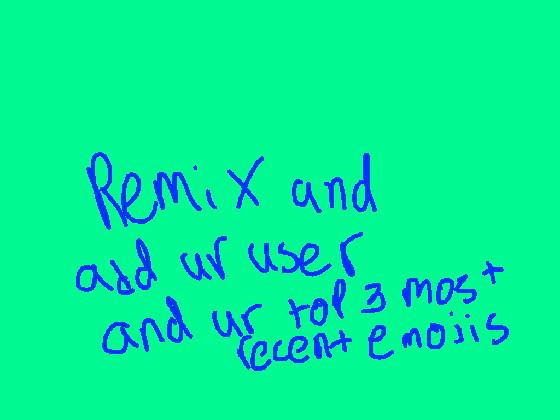 Remix and add emoji’s  1