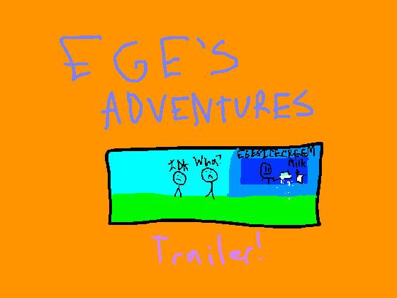 Ege’s Adventures Trailer!