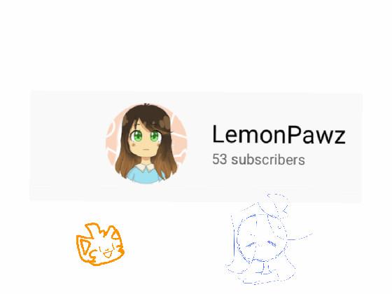 lemonpawz has a utube challel