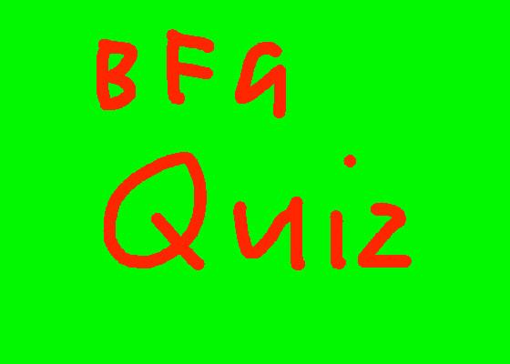 BFG QUIZ