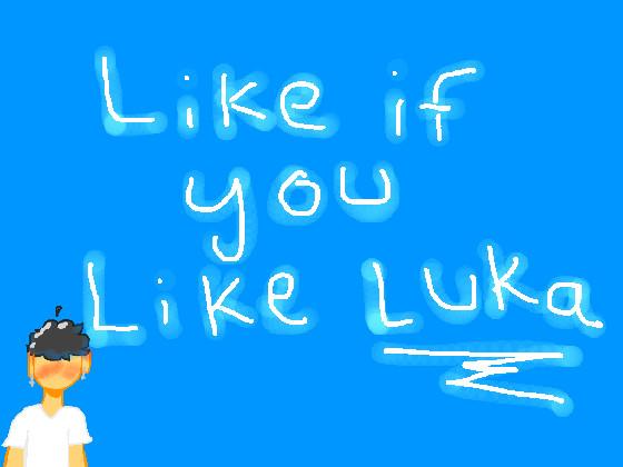 Like if you like Luka