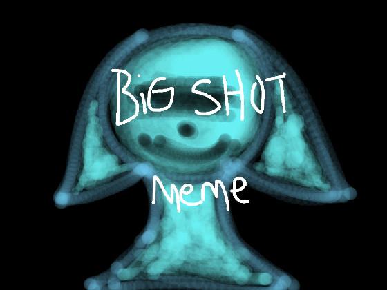 Big shot - meme -