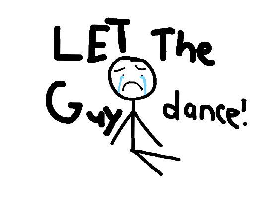 Let The Guy Dance!