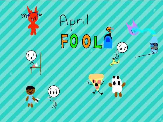 Happy april FOOLS 1 1