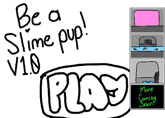 Be a slime pup V1.0