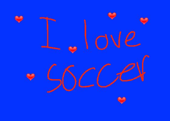 I love soccer