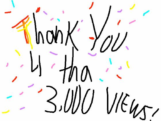 thank u 4 the 3000 views!!!!!