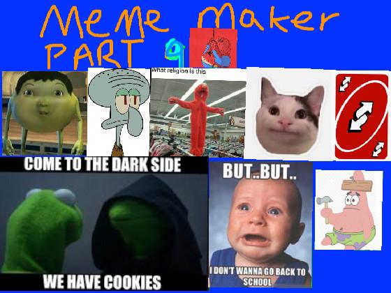 MEME MAKER PART 9