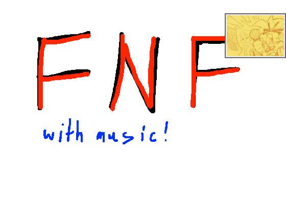 FNF (With music!)