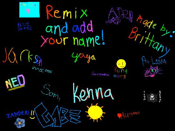remix add your name i did 1 1 1 1 1 1 1 1 1 1 1  1