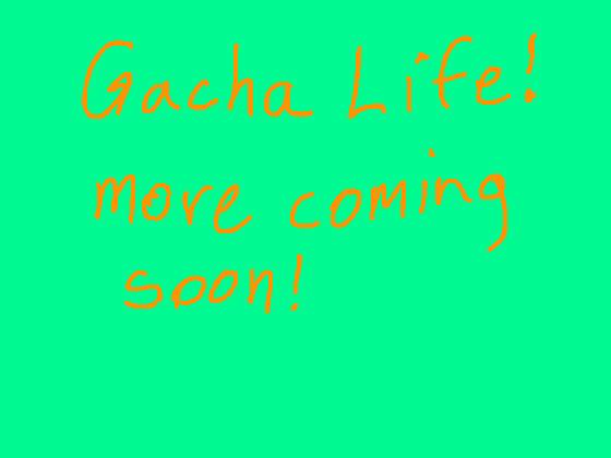 Gacha life! v.1