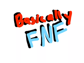 Basically FNF