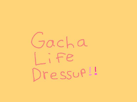 Gacha Life Dressup!💗✨ 1 - copy