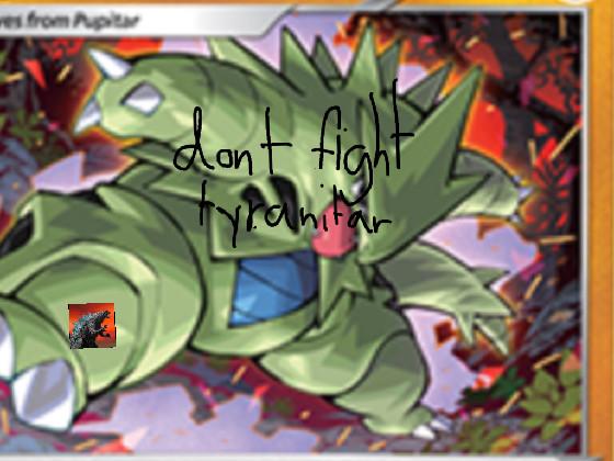 dont fight tyranitar