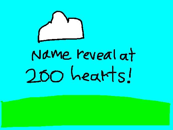 Name Reveal at 200 hearts!